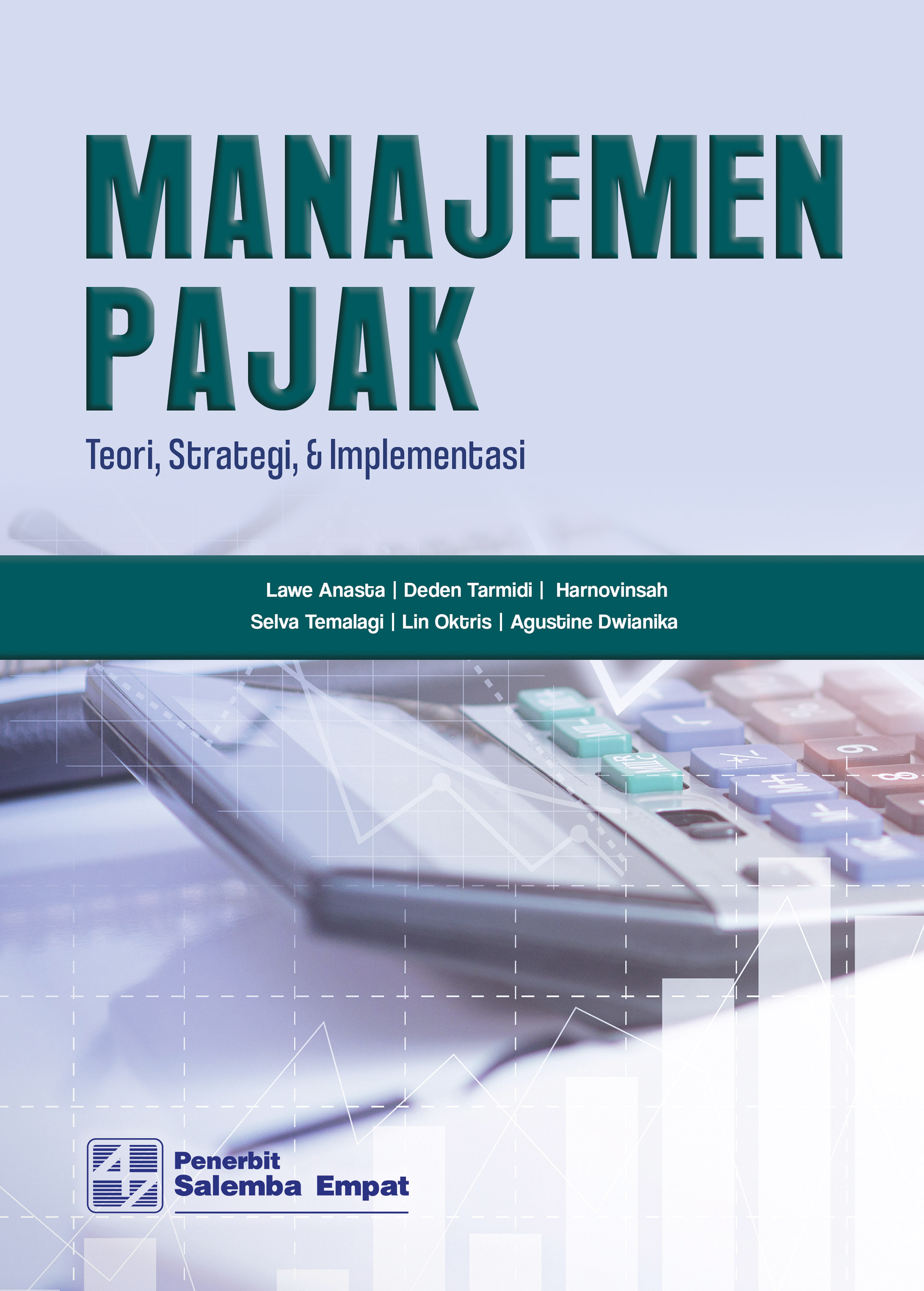 Manajemen Pajak: Teori, Strategi, dan Implementasi/Lawe Anasta